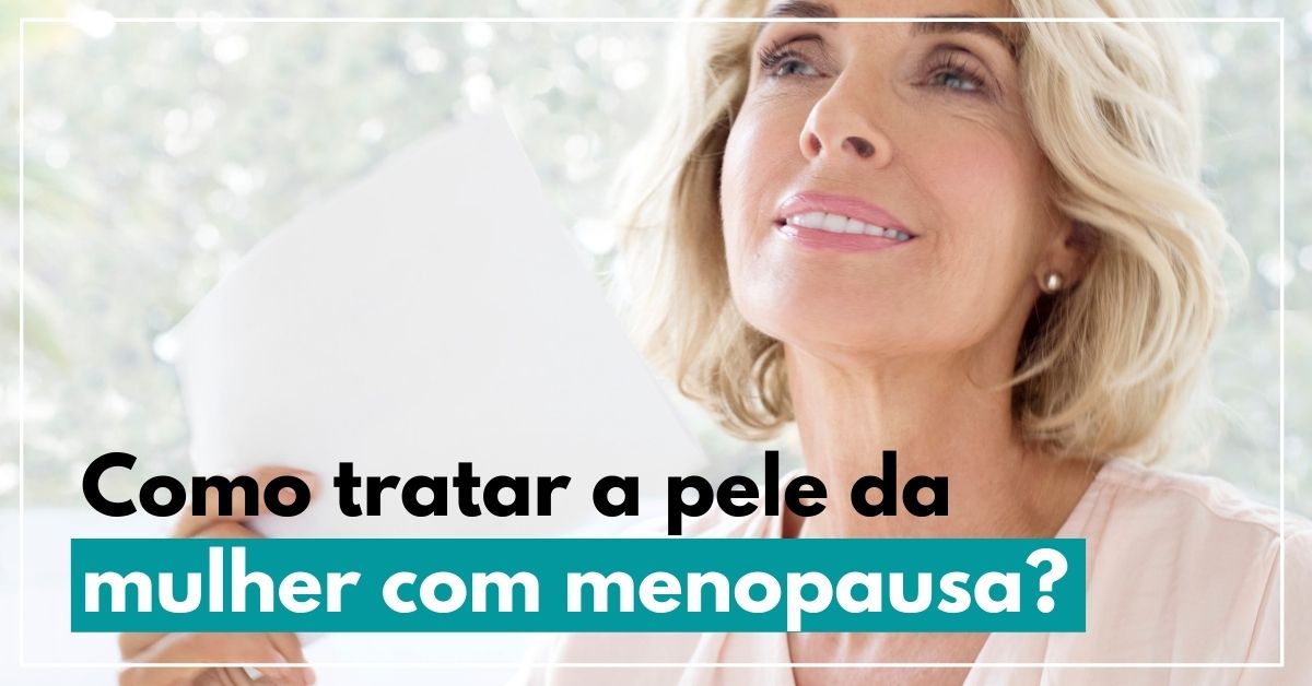 Como tratar a pele da mulher com menopausa?
